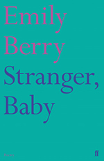 Stranger, Baby, by Emily Berry. Faber & Faber, 64 pp., $15.95.