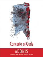 Concerto al-Quds, by Adonis, (transl. Khaled Mattawa). Yale UniversityPress, 124 pp.