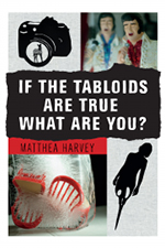 If the Tabloids Are True What Are You?, by Matthea Harvey