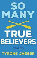 So Many True Believers, by Tyrone Jaeger. Queen's Ferry Press