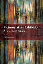 Pictures at an Exhibition: A Petersburg Album, by Philip Metres. University of Akron Press