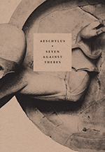 Seven Against Thebes, by Aeschylus, trans. John Tipton. Flood Editions